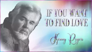 Kenny Rogers - If You Want To Find Love ☆ʟʏʀɪᴄ ᴠɪᴅᴇᴏ☆