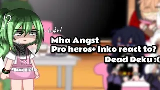 Pro heros react to? || Pt.1 and Pt.2 || Sad || Dead Deku || Inko Angst || Mha/Bnha 🤍