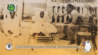 Qui était Serigne Abdoullahi MBACKE '' Borom deur bi '' ibn Cheikh Ahmadou Bamba ?