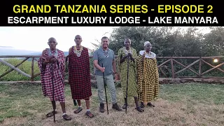 GRAND TANZANIA SERIES - EPISODE 2 | ESCARPMENT LUXURY LODGE, LAKE MANYARA | TRAVEL VLOG