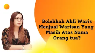 Ahli Waris Jual Warisan Yang Masih Atas Nama Pewaris? | Tentu saja bisa dilakukan.