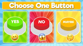 Choose One Button: YES, NO or MAYBE!