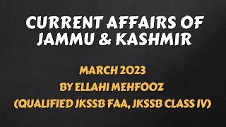 || Detailed Current Affairs of J&K (March 2023) || Crafted For All JKSSB Exams ||