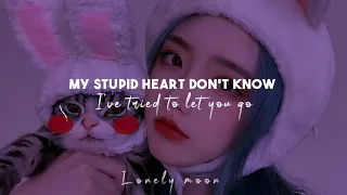 My stupid heart Don’t know I’ve tried to let you go || My stupid heart [ Remix ♡ Lyrics ]