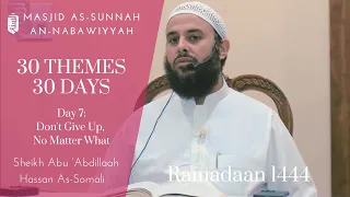 Don't Give Up, No Matter What | Day 7 | Sheikh Hassan Al-Somali