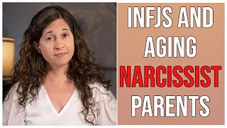 INFJs and Aging Narcissist Parents