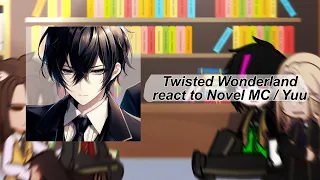 Twisted Wonderland react to Novel MC / Yuu