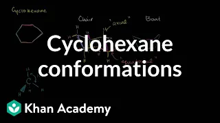 Chair and boat shapes for cyclohexane | Organic chemistry | Khan Academy