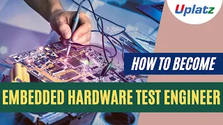 Embedded Hardware Test Engineer | How to become a top Hardware Test Engineering Specialist | Uplatz