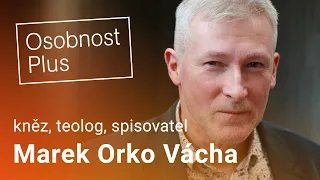 Marek Orko Vácha: Jsme tolerantní společnost, ale jen pokud říkáte přesně to, co si společnost myslí