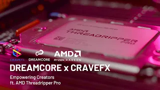 Dreamcore x CraveFX | Empowering Creators with AMD Threadripper Pro