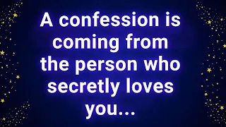 A confession is coming from the person who secretly loves you