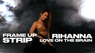 Frame Up Strip Dance Choreography (Rihanna - Love On The Brain)