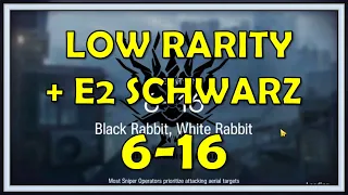 6-16 Low Rarity + E2 Schwarz Guide - Arknights