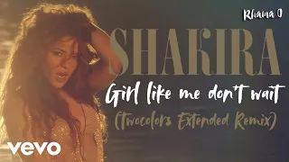 Shakira - Girl Like Me Don't Wait (Twocolors Extended Remix)