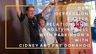 DBS, Depression, Career, Relationships, and Living Well with Parkinson's with Cidney and Pat Donahoo