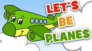 Let's Be Planes | Transportation Song for Kids