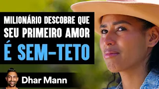 Milionário Descobre Que Seu Primeiro Amor é Sem-Teto | Dhar Mann Studios