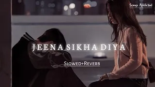 Jeena Sikha Diya [Slowed+Reverb] lofi song | Do Lafzon Ki Kahani | Songs Addicted