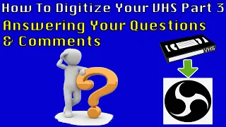 How To Digitize Your VHS Using OBS Part 3 - Answering Your Questions & Comments