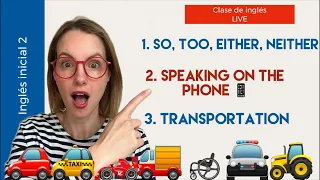 23/04/24. Inglés inicial 2: so, too, either, neither. Transportation. Phone calls. Clase de inglés