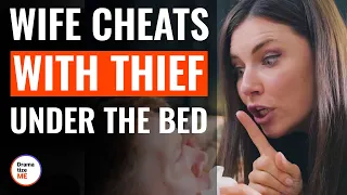 Wife Cheats With Thief Under The Bed | @DramatizeMe