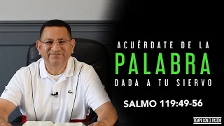 Acuérdate de la Palabra dada a tu Siervo (Salmo 119:49-56) / Tiempo con el Pastor / Martes 7 PM