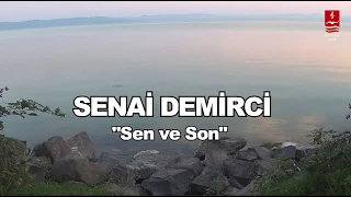 SENAİ DEMİRCİ  "SEN VE SON"