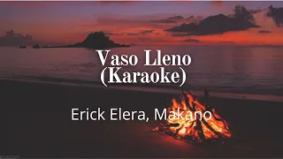 Vaso Lleno - Erick Elera, Makano ( Karaoke )