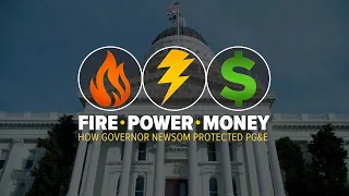 How Governor Newsom protected PG&E | Fire - Power - Money