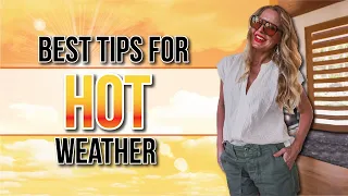 A COMPLETE Guide To Dressing in Extreme Heat - Look & Stay Cool Even When It’s HOT! (Over 40)