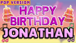 Happy Birthday JONATHAN | POP Version 1 | The Perfect Birthday Song for JONATHAN