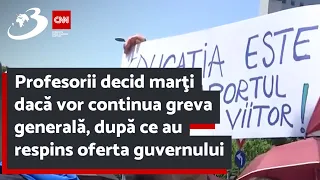 Profesorii decid marţi dacă vor continua greva generală, după ce au respins oferta guvernului