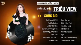 SÓNG GIÓ, EM NHỚ ANH NGƯỜI YÊU CŨ - Album Ngân Ngân Cover Triệu View - Top 1 Thịnh Hành BXH Tháng 11