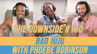 Bad Juju with Phoebe Robinson | The Downside with Gianmarco Soresi #160 | Comedy Podcast