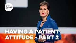 Having a Patient Attitude - Part 2 | Joyce Meyer | Enjoying Everyday Life Teaching