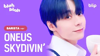 [4K] ONEUS - Skydivin' (BARISTA VER.) | 달콤청량까지 원어스가 싹 다 해먹어☁️💙  | 블립 블라블라 (blah blah)