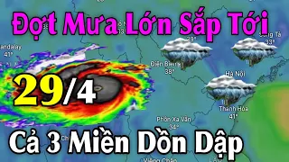 Đợt Mưa Lớn Sắp Tới Cả 3 Miền Dồn Dập | Dự Báo Thời Tiết Ngày 29/4 | Thời Tiết 3 Ngày tới