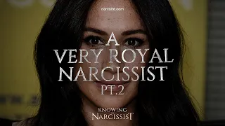 A Very Royal Narcissist Part 2 (Meghan Markle)