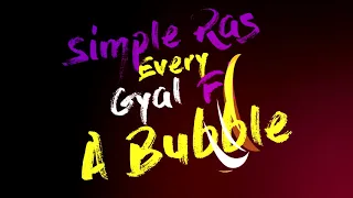 Simple Ras - Every Gyal Fi A Bubble (Official Video)