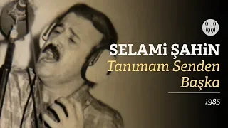 Selami Şahin - Tanımam Senden Başka (Official Audio)