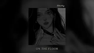 On The Floor 𝒔𝒍𝒐𝒘𝒆𝒅 𝒓𝒆𝒗𝒆𝒓𝒃