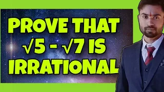 Prove that √5 - √7 is Irrational