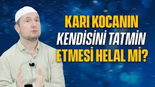 Karı kocanın, kendini el ile tatmin etmesi caiz mi? / Kerem Önder