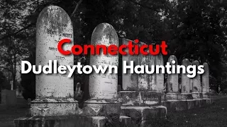 The Dudleytown Haunting's: 50 Legends 50 States Connecticut