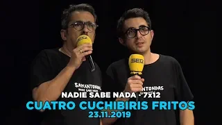 NADIE SABE NADA 7x12 | Cuatro cuchibiris fritos