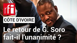Côte d'Ivoire : le retour de Guillaume Soro fait-il l'unanimité ? • RFI
