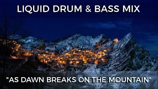 ► Liquid Drum & Bass Mix - "As Dawn Breaks On The Mountain" - November 2017