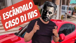 NO CASO DO DJ IVIS ESCÂNDALO OU ROTINA