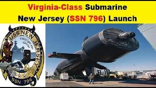Virginia Class Submarine New Jersey (SSN-796) was Launched, Newport Shipbuilding Division, US Navy.